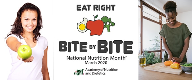 Eat Right Bite By Bite. National Nutrition Month, March 2020. Academy of Nutrition and Dietetics.