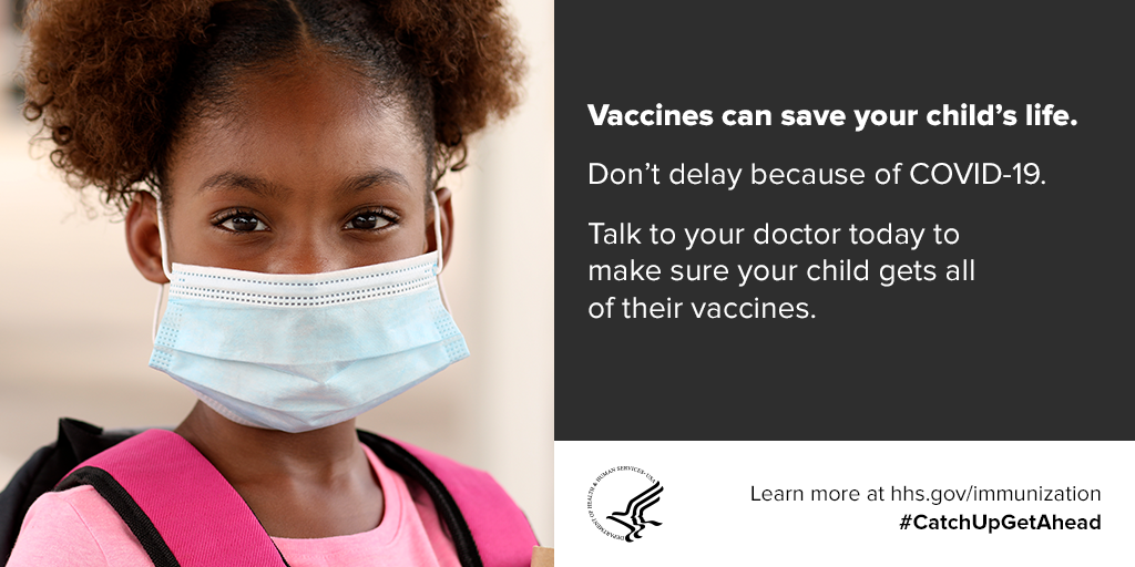 Vaccines can save your child's life.  Don't delay because of COVID-19. Talk to your doctor today to make sure your child gets all of their vaccines. Learn more at hhs.gov/immunization #CatchUpGetAhead