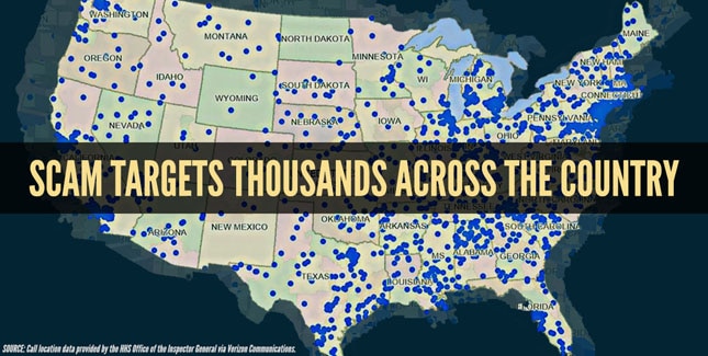 Scam targets thousands across the country. U.S. map outlining where fraud calls were made. SOURCE: Call location data provided by the HHS Office of the Inspector General via Verizon Communications.