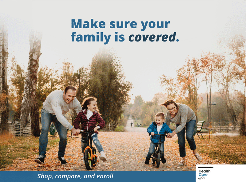 Make sure your family is covered. Shop, compare, enroll. Helathcare.gov