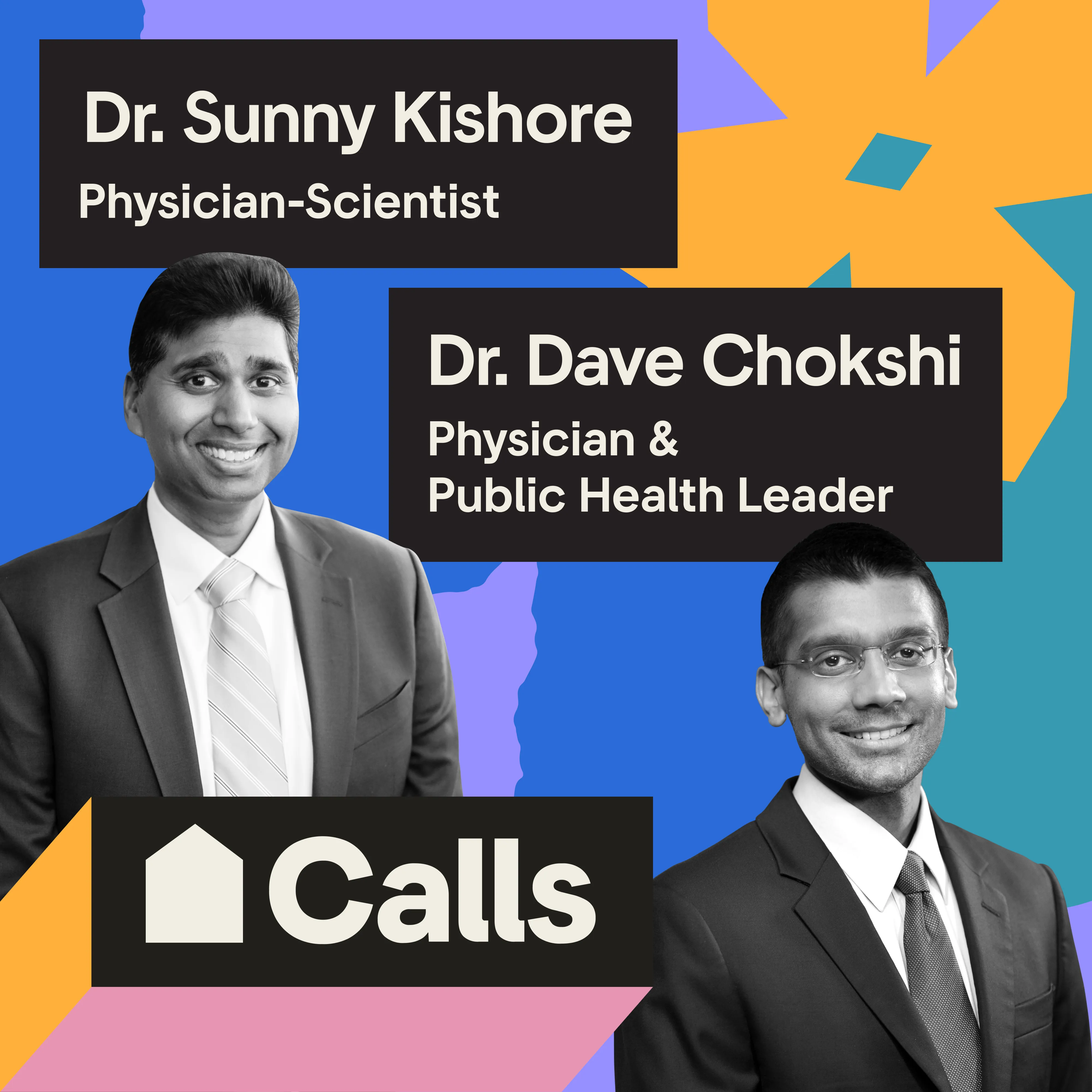 Headshot of Dr. Sandeep (Sunny) Kishore, Physician-Scientist and Dr. Dave Chokshi, Physician & Public Health Leader 